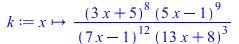 k := proc (x) options operator, arrow; `/`(`*`(`^`(`+`(`*`(3, `*`(x)), 5), 8), `*`(`^`(`+`(`*`(5, `*`(x)), `-`(1)), 9))), `*`(`^`(`+`(`*`(7, `*`(x)), `-`(1)), 12), `*`(`^`(`+`(`*`(13, `*`(x)), 8), 3))...